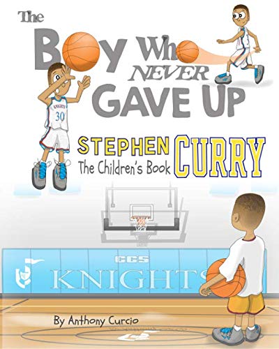 Stephen Curry: The Children's Book: The Boy Who Never Gave Up